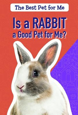 Is a Rabbit a Good Pet for Me? by Shofner, Melissa Raé