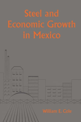 Steel and Economic Growth in Mexico by Cole, William Edward