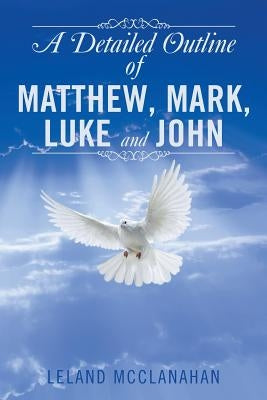 A Detailed Outline of Matthew, Mark, Luke and John by McClanahan, Leland