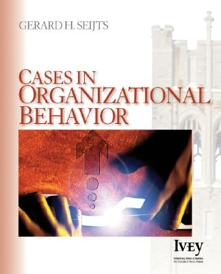 Cases in Organizational Behavior by Seijts, Gerard H.