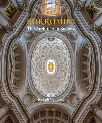 Borromini: The Architect in Society by Connors, Joseph