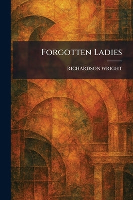 Forgotten Ladies by Wright, Richardson