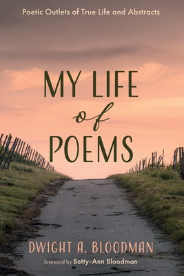 My Life of Poems by Bloodman, Dwight A.