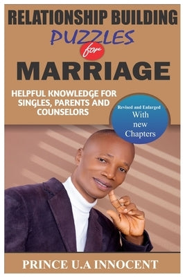 Relationship Building Puzzles for Marriage: Helpful Knowledge for Singles, Parents and Counselors by Innocent, Prince U. a.