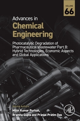 Photocatalytic Degradation of Pharmaceutical Wastewater Part B: Hybrid Technologies, Economic Aspects and Global Applications Volume 66 by Purkait, Mihir Kumar