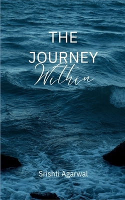 The Journey Within by Agarwal, Srishti