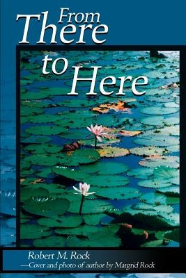 From There to Here by Rock, Robert M.
