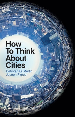 How to Think about Cities by Martin, Deborah G.