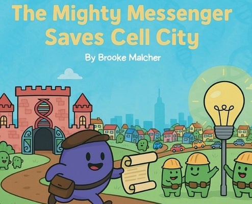 The Mighty Messenger Saves Cell City by Malcher, Brooke