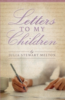 Letters To My Children by Melton, Julia Stewart