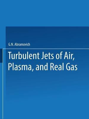 Turbulent Jets of Air, Plasma, and Real Gas / Issledovanie Turbulentnykh Strui Vozdukha, Plazmy I Real'nogo Gaza / ИССЛЕ by Abramovich, Genrikh N.
