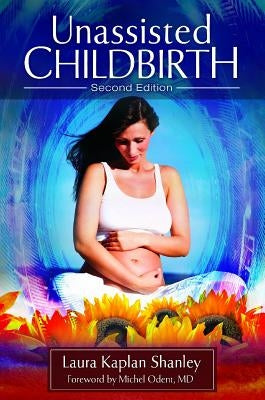 Unassisted Childbirth by Shanley, Laura