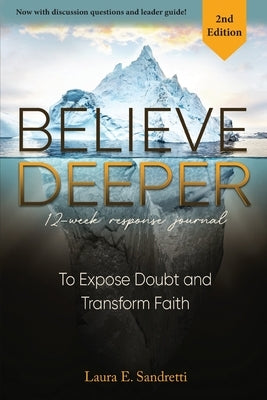 Believe Deeper: 12-Week Response Journal by Sandretti, Laura E.