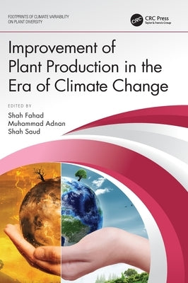 Improvement of Plant Production in the Era of Climate Change by Fahad, Shah