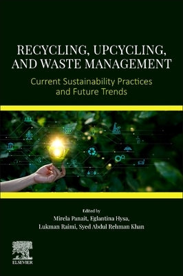 Recycling, Upcycling, and Waste Management: Current Sustainability Practices and Future Trends by Panait, Mirela