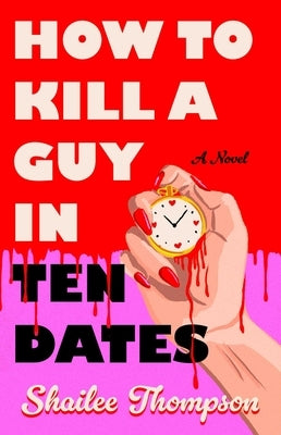 How to Kill a Guy in Ten Dates by Thompson, Shailee