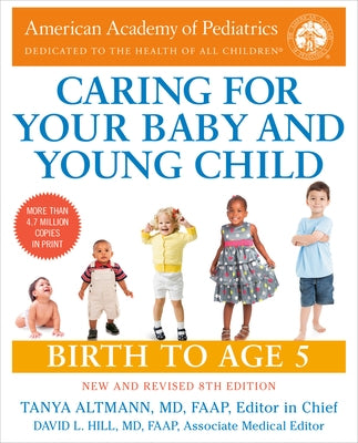 Complete and Authoritative Guide Caring for Your Baby and Young Child, 8th Edition: Birth to Age 5 by American Academy of Pediatrics