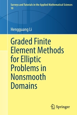 Graded Finite Element Methods for Elliptic Problems in Nonsmooth Domains by Li, Hengguang