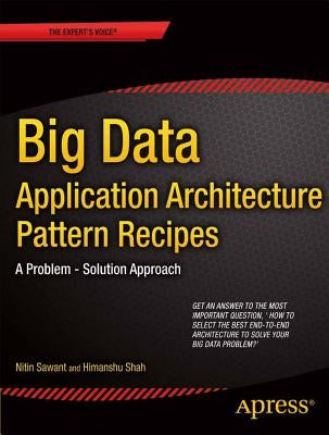Big Data Application Architecture Q&A: A Problem - Solution Approach by Sawant, Nitin