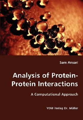 Analysis of Protein-Protein Interactions- A Computational Approach by Ansari, Sam