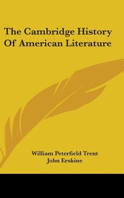 The Cambridge History Of American Literature by Trent, William Peterfield