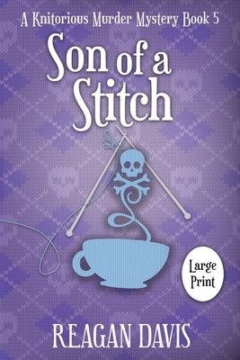 Son of a Stitch: A Knitorious Murder Mystery Book 5 by Davis, Reagan