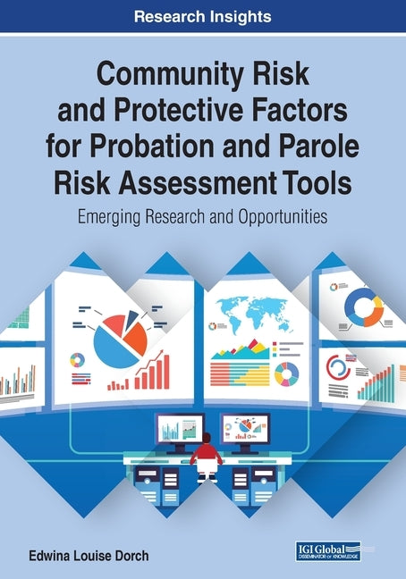 Community Risk and Protective Factors for Probation and Parole Risk Assessment Tools: Emerging Research and Opportunities by Dorch, Edwina Louise