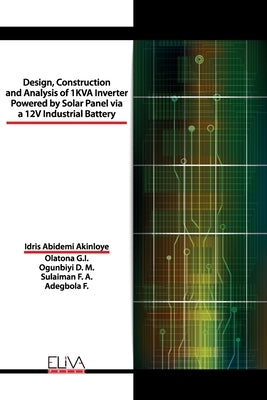 Design, Construction and Analysis of 1 KVA Inverter Powered by Solar Panel via a 12V Industrial Battery by Akinloye, Idris Abidemi