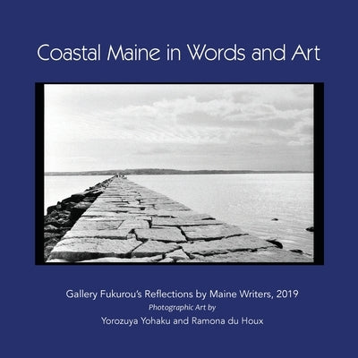 Coastal Maine in Words and Art: Gallery Fukurou's Reflections by Maine Writers, 2019 by Yorozuya, Yohaku
