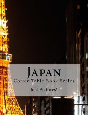 Japan: Coffee Table Book Series by Pictures!, Just