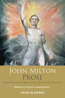 John Milton Prose: Major Writings on Liberty, Politics, Religion, and Education by Loewenstein, David