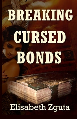 Breaking Cursed Bonds: (Curses & Secrets Book One) by Zguta, Elisabeth