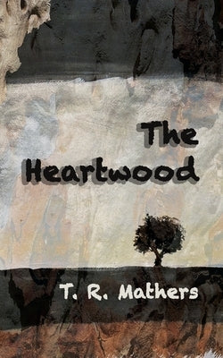 The Heartwood by Mathers, T. R.