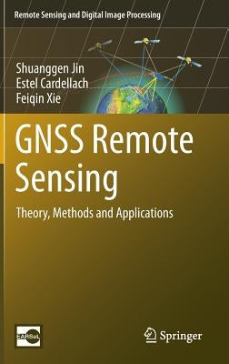 Gnss Remote Sensing: Theory, Methods and Applications by Jin, Shuanggen