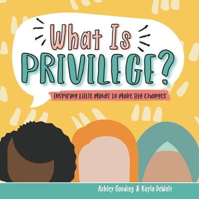 What is Privilege?: Inspiring Little Minds to Make Big Changes by Dewalt, Kayla