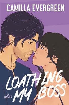 Loathing My Boss: a closed-door enemies to lovers romcom by Evergreen, Camilla