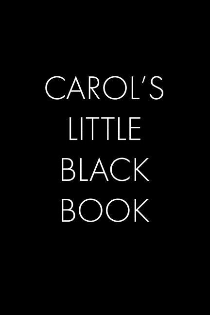 Carol's Little Black Book: The Perfect Dating Companion for a Handsome Man Named Carol. A secret place for names, phone numbers, and addresses. by Publishing, Wingman