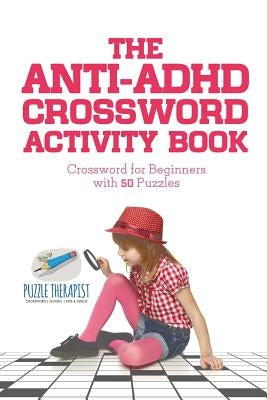 The Anti-ADHD Crossword Activity Book Crossword for Beginners with 50 Puzzles by Puzzle Therapist