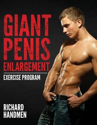 Giant Penis Enlargement Exercise Program by Handmen, Richard