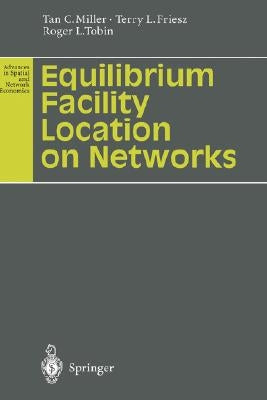 Equilibrium Facility Location on Networks by Miller, Tan C.