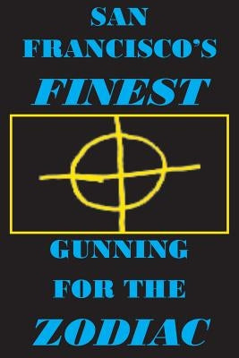 San Francisco's Finest: Gunning for the Zodiac by Covino, Joseph, Jr.