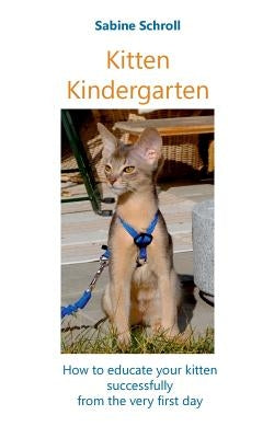 Kitten Kindergarten: How to educate your kitten successfully from the very first day by Schroll, Sabine