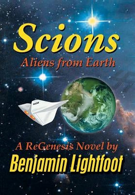 Scions: Aliens from Earth by Lightfoot, Benjamin
