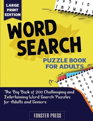 Word Search Puzzle Book for Adults: The Big Book of 200 Challenging and Entertaining Word Search Puzzles for Adults and Seniors - Large Print Edition by Press, Funster