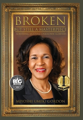 Broken But Still A Masterpiece: Surviving Multiple Unknown Illnesses by Gordon, Miyoshi U.