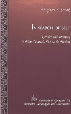 In Search of Self: Gender and Identity in Bioy Casares's Fantastic Fiction by Alvarez-Detrell, Tamara