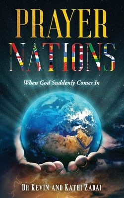 Prayer Nations: When God Suddenly Comes In by Zadai, Kathi G.