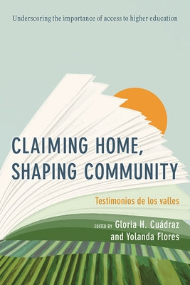 Claiming Home, Shaping Community: Testimonios de Los Valles by Cuádraz, Gloria H.
