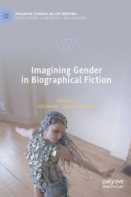 Imagining Gender in Biographical Fiction by Novak, Julia