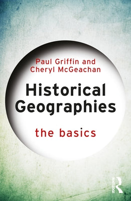 Historical Geographies: The Basics by Griffin, Paul